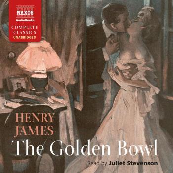 Henry James: The Golden Bowl [Juliet Stevenson] [Naxos Audiobooks: NA0309]