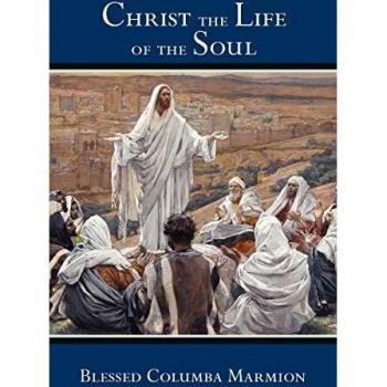 Christ the Life of the Soul: Spiritual Classic by Blessed Columba Marmion