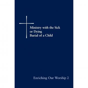 Enriching Our Worship 2: Ministry with the Sick or Dying: Burial of a Child