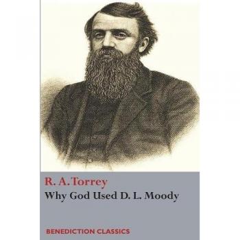 Por qué Dios usó a D. L. Moody - Libro de R. A. Torrey sobre la vida y el ministerio de Moody