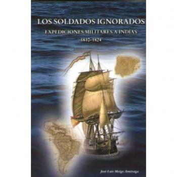 Los soldados ignorados: Expediciones militares a Indias. 1810 - 1824: 11