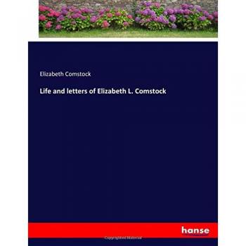 Vida y cartas de Elizabeth L. Comstock: Biografía y correspondencia de una pionera