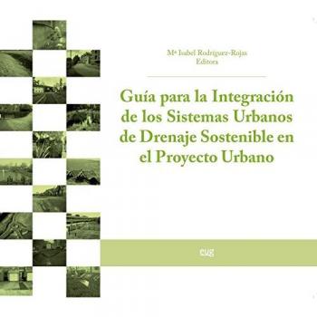 GUÍA PARA LA INTREGRACIÓN DE LOS SISTEMAS URBANOS DE DRENAJE SOSTENIBLE EN EL PROYECTO URBANO
