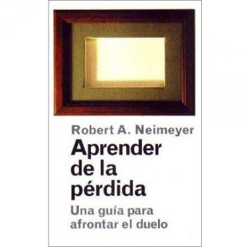 Aprender De La Perdida. Una Guia Para Afrontar El Duelo