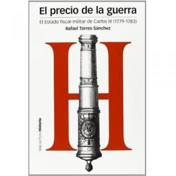 PRECIO DE LA GUERRA, EL: El Estado fiscal-militar de Carlos III