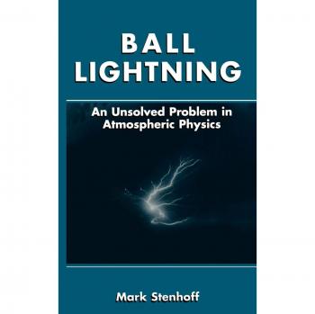 Ball Lightning: The Unresolved Enigma in Atmospheric Physics by Mark Stenhoff - Springer Edition