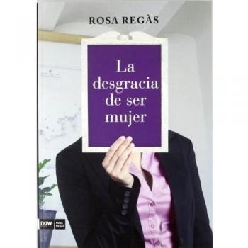 Ser Mujer: Un libro reivindicativo y de denuncia de Rosa Regàs.