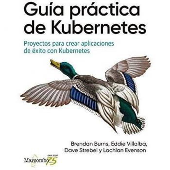 Guía práctica de Kubernetes: Proyectos para crear aplicaciones de éxito con Kubernetes