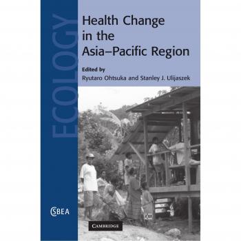 Cambio de Salud en la Región Asia-Pacífico (Estudios de Cambridge en Antropología Biológica y Evolutiva, Tomo 52)