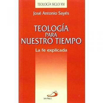 Teología para nuestro tiempo: La fe explicada