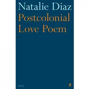 Poema de Amor Postcolonial - Ganador del Premio Pulitzer de Poesía 2021 por Natalie Diaz