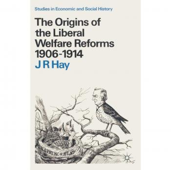 The Origins of the Liberal Welfare Reforms 1906-1914