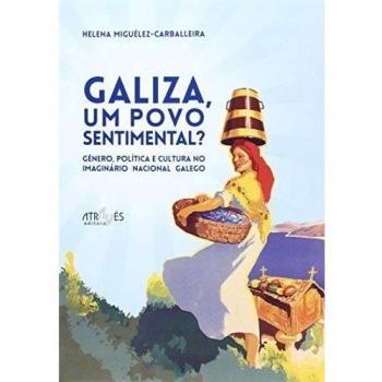 Galiza, um povo sentimental?: Género, política e cultura no imaginário nacional galego