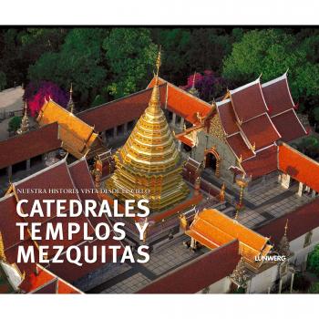 Catedrales, templos y mezquitas. Nuestra historia vista desde el cielo