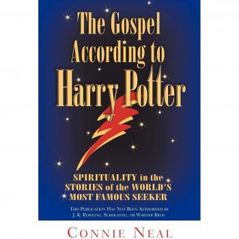 The Gospel According to Harry Potter: Spirituality in the Stories of the World's Favourite Seeker: Spirituality in the Stories of the World's Most Famous Seeker
