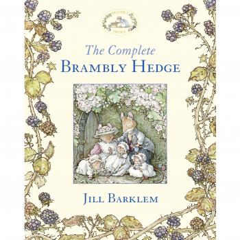 The Complete Brambly Hedge: Celebrating forty years of Brambly Hedge with this gorgeous storybook treasury