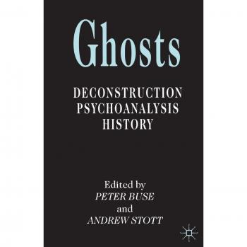 Ghosts: Deconstruction, Psychoanalysis, History