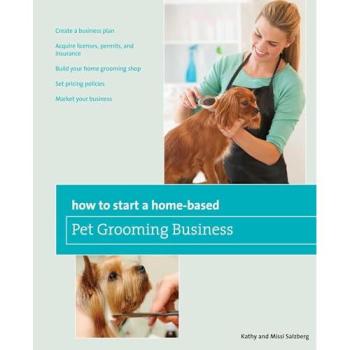 How to Start a Home-based Pet Grooming Business, Third Edition