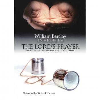 William Barclay's Insights on the Lord's Prayer: A Biblical Exploration
