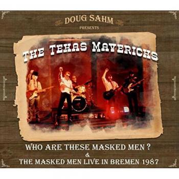 Doug Sahm Presents The Texas Mavericks: 2-CD Collection Featuring Who Are These Masked Men & Live Performance in Bremen 1987