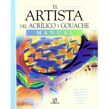 El Artista del Acrílico y Guache: Guía Práctica para Aprender a Pintar con Acrílico y Guache en Casa