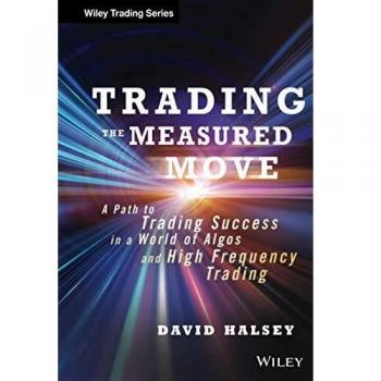 Trading the Measured Move: A Path to Trading Success in a World of Algos and High Frequency Trading