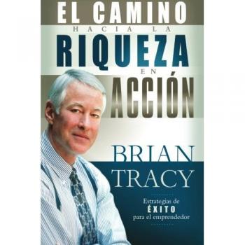 The Way to Wealth in Action: A Practical Guide by Brian Tracy
