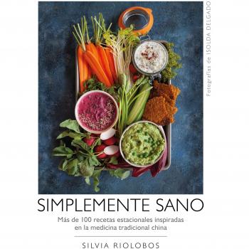 Simplemente sano: Más de 100 recetas estacionales inspiradas en la medicina tradicional china
