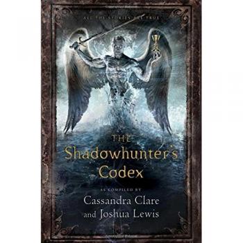 The Shadowhunter's Codex: Being a Record of the Ways and Laws of the Nephilim, the Chosen of the Angel Raziel