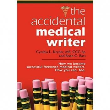 THE ACCIDENTAL MEDICAL WRITER: How We Became Successful Freelance Medical Writers. How You Can, Too.