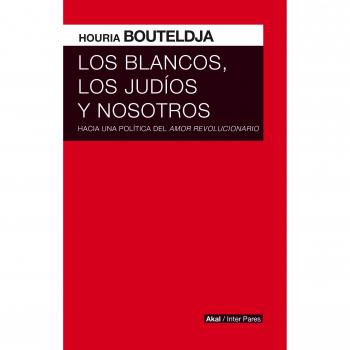 Los blancos, los judíos y nosotros. Hacia una política del amor revolucionario