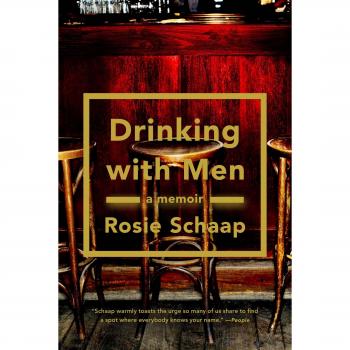 Drinking with Men: A Memoir by Rosie Schaap - Personal Reflections on Alcohol and Masculinity