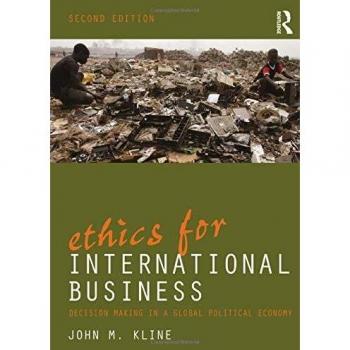 Ethics for International Business: Decision-Making in a Global Political Economy