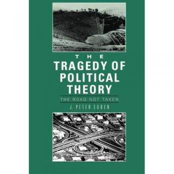 The Tragedy of Political Theory: A Critical Examination of Political Thought