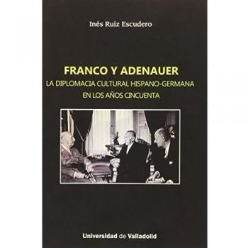 Franco y Adenauer. La diplomacia cultural hispano-germana en los años cincuenta