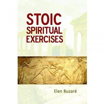 Elen Buzaré - Stoic Spiritual Exercises: A Guide to Resilience and Inner Peace
