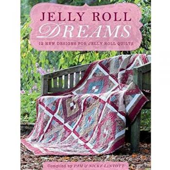 Jelly Roll Quilt Patterns: 12 New Designs for Jelly Roll Quilts by Pam Lintott