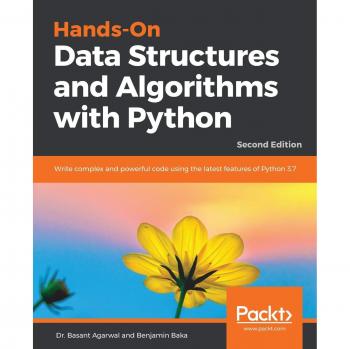Hands-On Data Structures and Algorithms with Python: Comprehensive Guide to Advanced Coding Techniques in Python 3.7, 2nd Edition