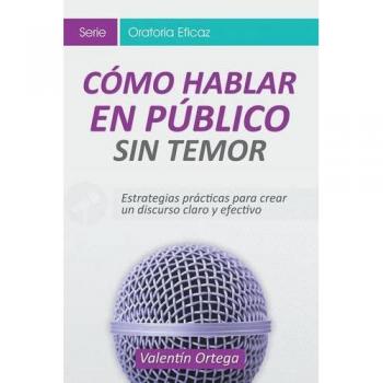 Guía Práctica para Hablar en Público sin Temor: Estrategias para un Discurso Claro y Efectivo