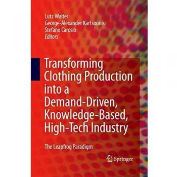 Transforming Clothing Production into a Demand-driven, Knowledge-based, High-tech Industry: The Leapfrog Paradigm