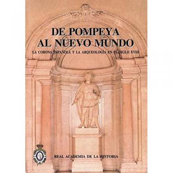 De Pompeya al Nuevo Mundo: : la Corona española y la Arqueología en el siglo XVIII