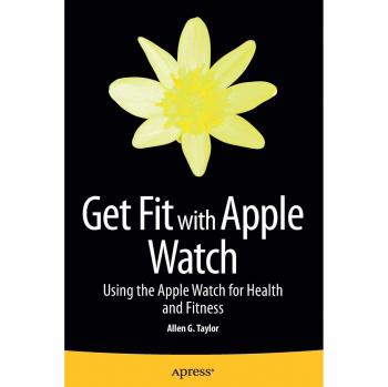 Get Fit with Apple Watch: Using the Apple Watch for Health and Fitness