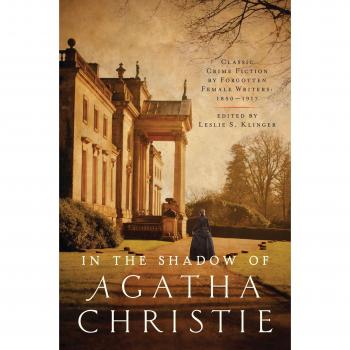 In the Shadow of Agatha Christie - Classic Crime Fiction by Forgotten Female Writers: 1850-1917