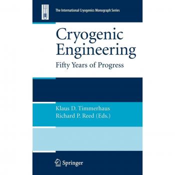 Cryogenic Engineering: Fifty Years of Progress - International Cryogenics Monograph Series