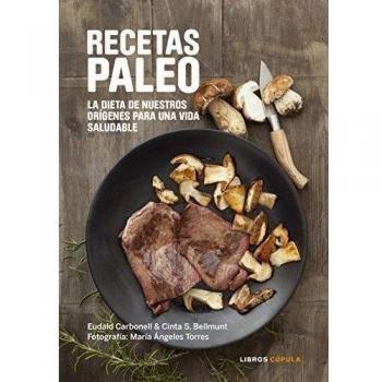 Recetas Paleo: La dieta de nuestros orígenes para una vida saludable