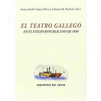 El Teatro Gallego Y El Exilio Republicano De 1939