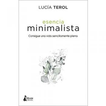 Esencia minimalista: Consigue una vida sencillamente plena