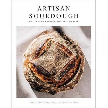 Artisan Sourdough: Wholesome Recipes, Organic Grains