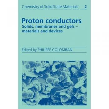 Conductores de Protones: Sólidos, Membranas y Geles - Materiales y Dispositivos (Química de Materiales en Estado Sólido, Volumen 2)