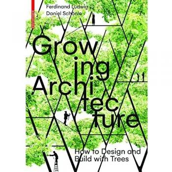 Growing Architecture: How to Design and Build with Trees